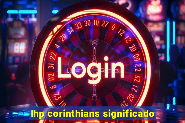 lhp corinthians significado